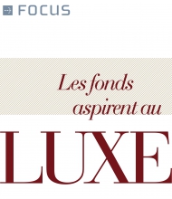 Les fonds aspirent au luxe